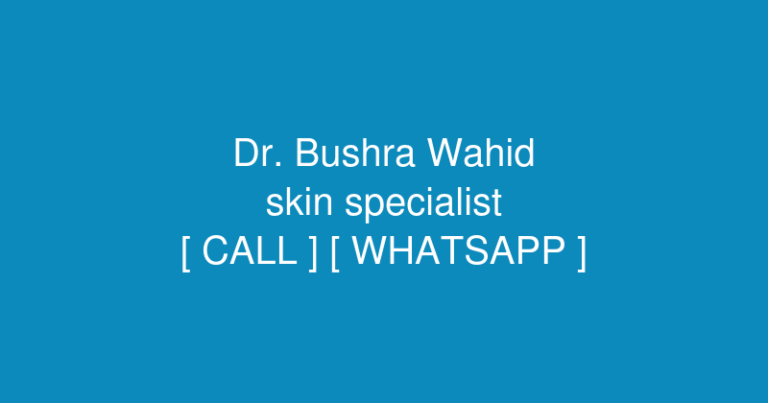 Dr. Bushra Wahid Clinic (skin specialist) in RC7R+RH3, Doctors Colony Okara, Pakistan – Contact No. & Whatsapp No.