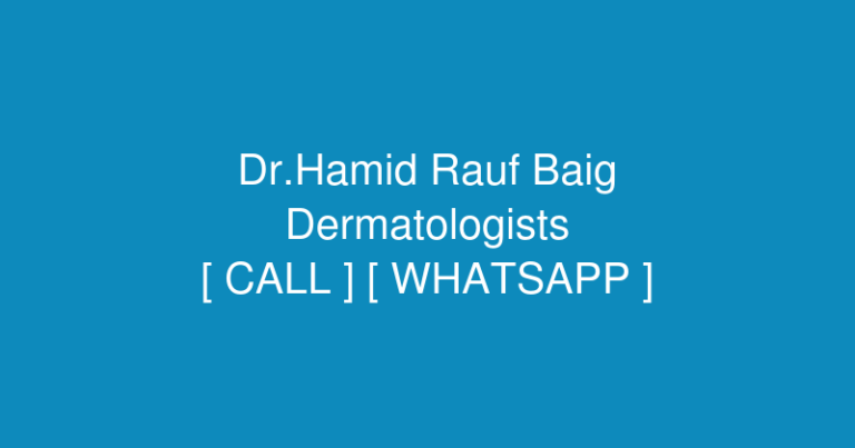 Dr.Hamid Rauf Baig Dermatologist skin special (Dermatologists) in Fateh shair road, Fateh Sher Colony, Sahiwal, Pakistan – Contact No. & Whatsapp No.