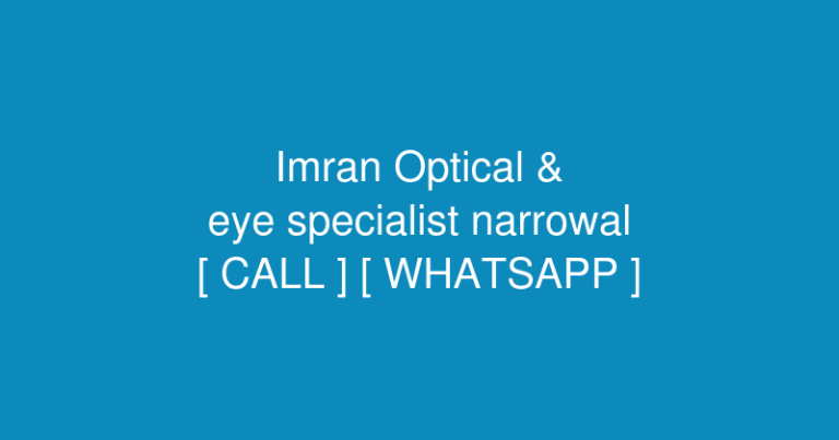 Imran Optical & watch (eye specialist narrowal) in Narowal-Zafarwal Rd, chowk ahle hadees, Main Bazar, Narowal, 51600, Pakistan – Contact No. & Whatsapp No.
